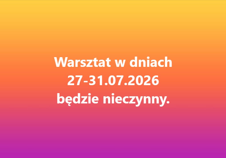 Warsztat w dniach 27-31.07.2026 będzie nieczynny